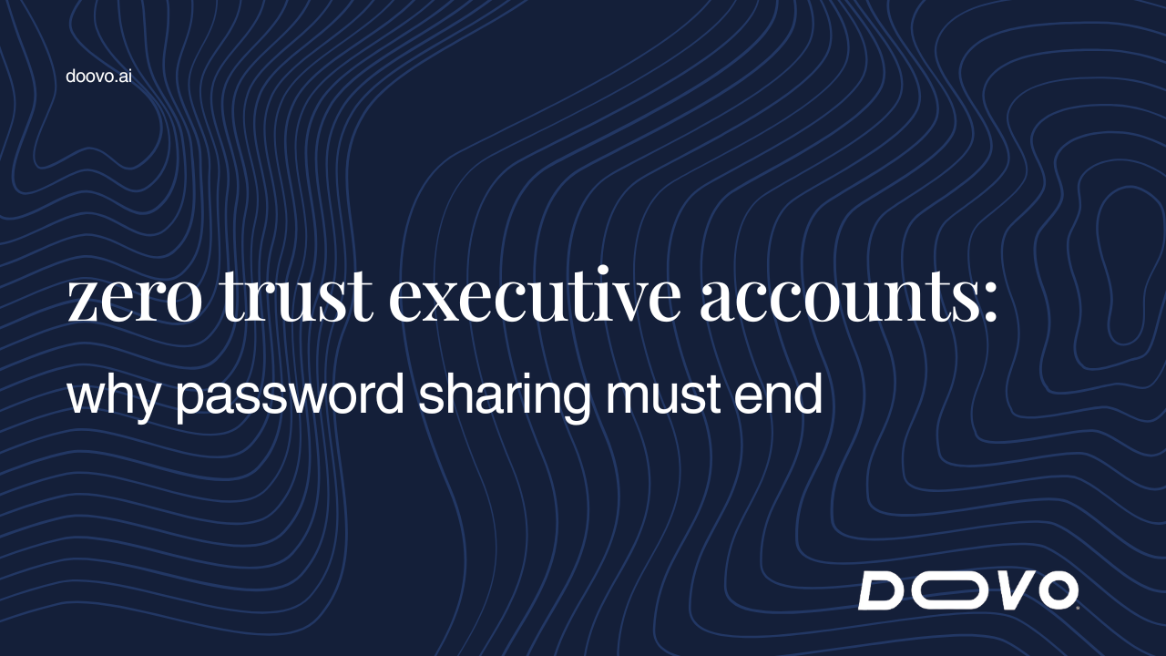 Zero Trust Executive Accounts: Why Password Sharing Must End